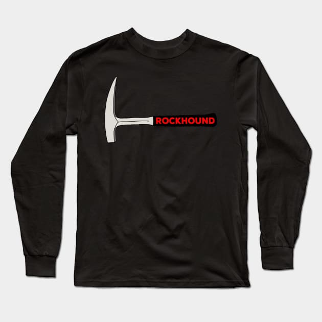 Rockhound Rock Pick Geology Hammer Rockhounding Long Sleeve T-Shirt by Laura Rucker